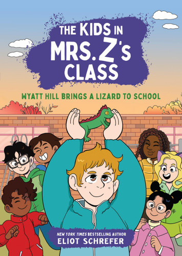 The Kids in Mrs. Z's Class: Wyatt Hill Brings a Lizard to School - 9781523530014 by Eliot Schrefer, Kat Fajardo, Kate Messner, 9781523530014