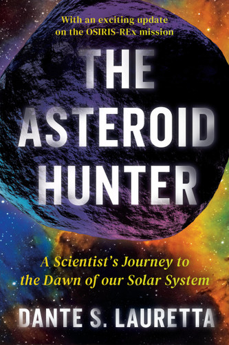 The Asteroid Hunter (A Scientist's Journey to the Dawn of our Solar System) - 9781538722954 by Dante Lauretta, 9781538722954 The Asteroid Hunter (A Scientist's Journey to the Dawn of our Solar System) - 9781538722954 by Dante Lauretta, 9781538722954