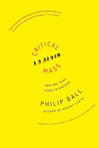 Critical Mass (How One Thing Leads to Another) by Philip Ball, 9780374530419