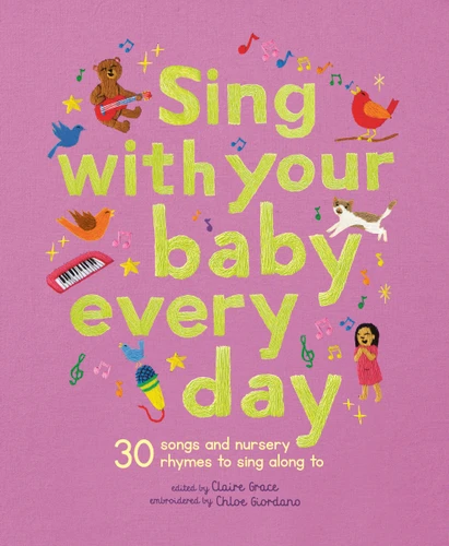 Sing With Your Baby Every Day (30 songs and nursery rhymes to sing along to) by Chloe Giordano, Claire Grace, 9781836003557