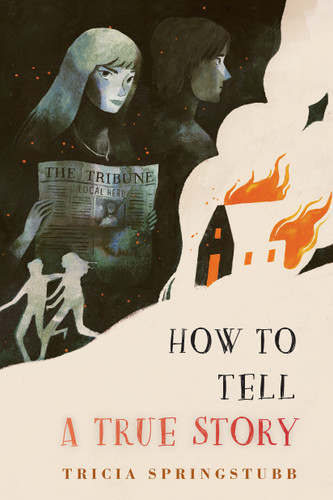 How to Tell a True Story by Tricia Springstubb, 9780823458486