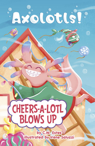 Cheers-a-Lotl Blows Up - 9780756584382 by C.W. Estes, Irene Saluzzi, 9780756584382