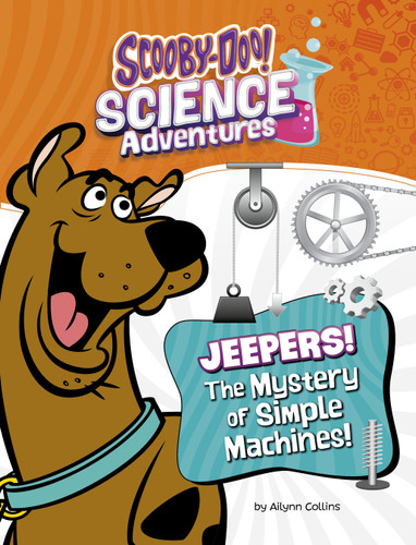 Jeepers! The Mystery of Simple Machines (A Scooby-Doo! Science Adventure) by Ailynn Collins, 9781669084532