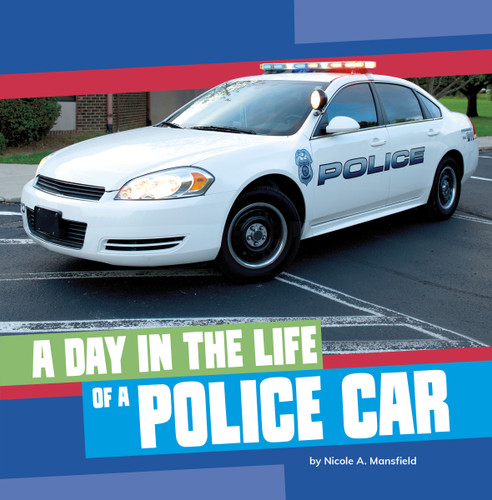 A Day in the Life of a Police Car by Nicole A. Mansfield, 9780756587017