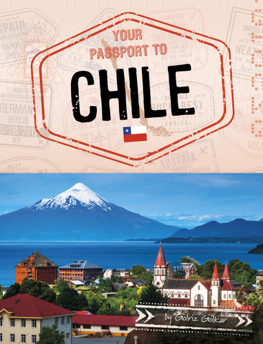 Your Passport to Chile by Golriz Golkar, 9781669087151