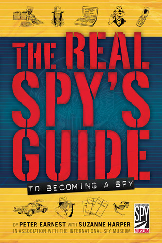 The Real Spy's Guide to Becoming a Spy by Peter Earnest, Suzanne Harper, 9780810983298