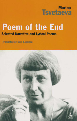 Poem of the End (Selected Narrative and Lyrical Poems) by Marina Tsvetaeva, Nina Kossman, Laura Weeks, 9780875011769