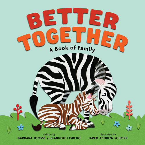 Better Together (A Book of Family) by Barbara Joosse, Anneke Lisberg, Jared Schorr, 9781419725388