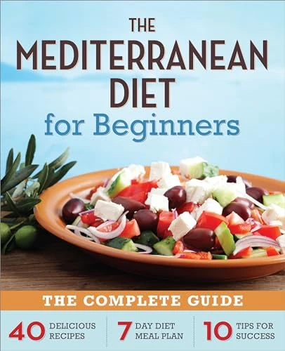 The Mediterranean Diet for Beginners (The Complete Guide - 40 Delicious Recipes, 7-Day Diet Meal Plan, and 10 Tips for Success) by Callisto Publishing, 9781623151256