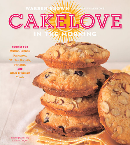 CakeLove in the Morning (Recipes for Muffins, Scones, Pancakes, Waffles, Biscuits, Frittatas, and Other Breakfast Treats) by Warren Brown, 9781584798941