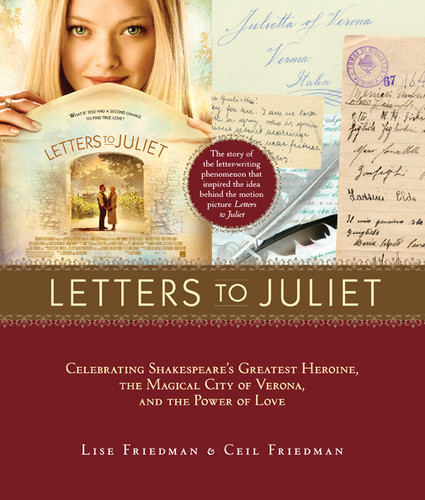 Letters to Juliet (Celebrating Shakespeare's Greatest Heroine, the Magical City of Verona, and the Power of Love) by Lise Friedman, Ceil Friedman, 9781584799122