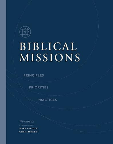 Biblical Missions Workbook (Principles, Priorities, and Practices) by Chris Burnett, Mark Tatlock, Thomas Nelson, 9780310158189