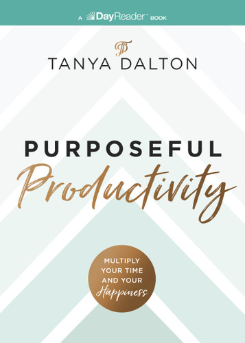 Purposeful Productivity (Multiply Your Time and Your Happiness) by Tanya Dalton, 9781400346622