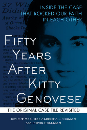 Fifty Years After Kitty Genovese (Inside the Case That Rocked Our Faith in Each Other) by Peter Hellman, Albert A. Seedman, 9781615194124
