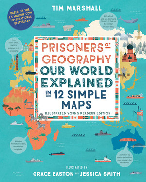 Prisoners of Geography (Our World Explained in 12 Simple Maps (Illustrated Young Readers Edition) (Politics of Place)) by Tim Marshall, Grace Easton, Jessica Smith, 9781615198474