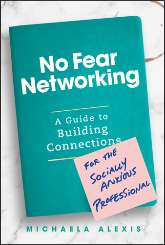 No Fear Networking (A Guide to Building Connections for the Socially Anxious Professional) by Michaela Alexis, 9781394268559
