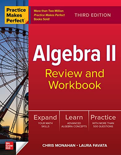 Practice Makes Perfect: Algebra II Review and Workbook, Third Edition by Laura Favata, Christopher Monahan, 9781264286423