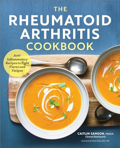 The Rheumatoid Arthritis Cookbook (Anti-Inflammatory Recipes to Fight Flares and Fatigue) by Caitlin Samson, 9781623158637