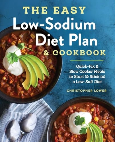 The Easy Low Sodium Diet Plan and Cookbook (Quick-Fix and Slow Cooker Meals to Start (and Stick to) a Low Salt Diet) by Christopher Lower, 9781623159061
