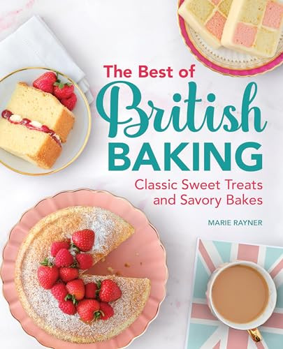 The Best of British Baking (Classic Sweet Treats and Savory Bakes) by Marie Rayner, 9781638073024
