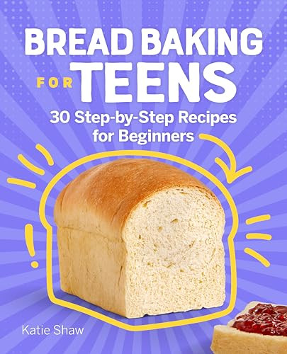 Bread Baking for Teens (30 Step-by-Step Recipes for Beginners) by Katie Shaw, 9781638074458