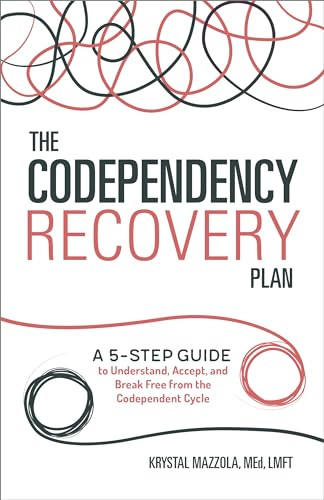 The Codependency Recovery Plan (A 5-Step Guide to Understand, Accept, and Break Free from the Codependent Cycle) by Krystal Mazzola M.Ed, LMFT, 9781641520836