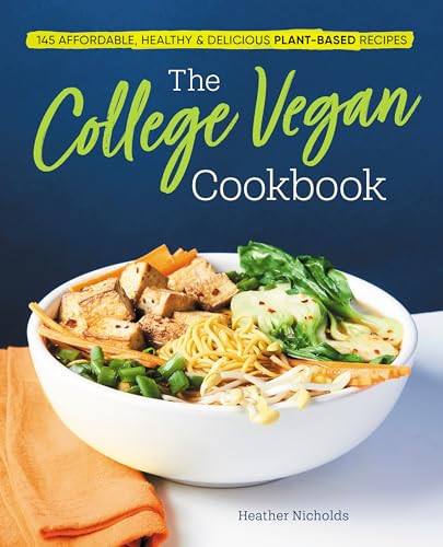 The College Vegan Cookbook (145 Affordable, Healthy & Delicious Plant-Based Recipes) by Heather Nicholds C.H.N., 9781641524193