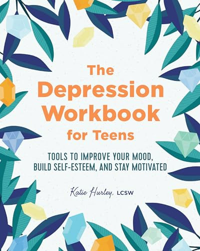 The Depression Workbook for Teens (Tools to Improve Your Mood, Build Self-Esteem, and Stay Motivated) by Katie Hurley LCSW, 9781641525770