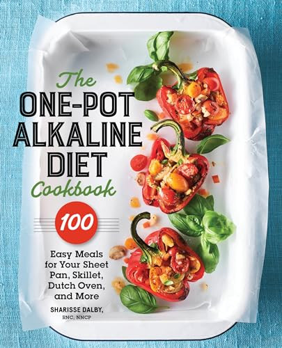The One-Pot Alkaline Diet Cookbook (100 Easy Meals for Your Sheet Pan, Skillet, Dutch Oven, and More) by Sharisse Dalby, 9781641529808