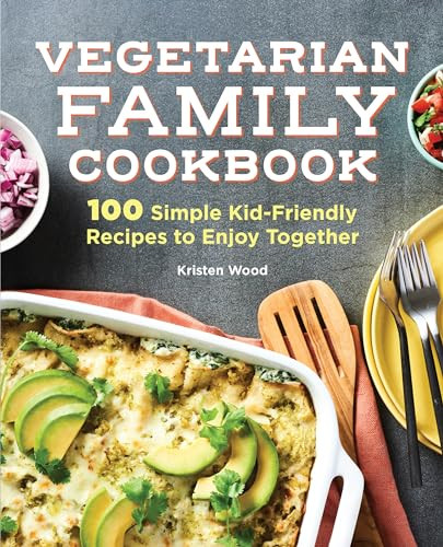 Vegetarian Family Cookbook (100 Simple Kid-Friendly Recipes to Enjoy Together) - 9781647399665 by Kristen Wood, 9781647399665
