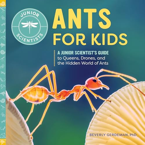 Ants for Kids (A Junior Scientist's Guide to Queens, Drones, and the Hidden World of Ants) by Beverly Gerdeman PhD, 9781648760198