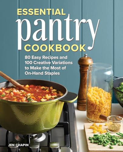 Essential Pantry Cookbook (80 Easy Recipes and 100 Creative Variations to Make the Most of On-Hand Staples) by Jen Chapin, 9781648768026