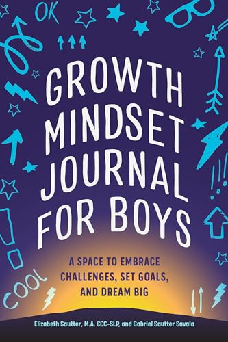 Growth Mindset Journal for Boys (A Space to Embrace Challenges, Set Goals, and Dream Big) by Elizabeth Sautter, Gabriel Sautter Savala, 9781648769894