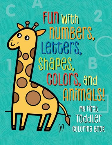 My First Toddler Coloring Book (Fun with Numbers, Letters, Shapes, Colors, and Animals!) by Tanya Emelyanova, 9781939754981