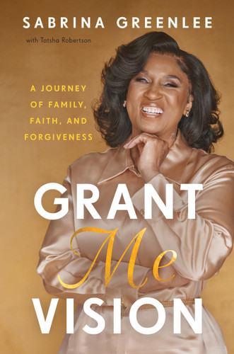 Grant Me Vision (A Journey of Family, Faith, and Forgiveness) by Sabrina Greenlee, 9780063291232 Grant Me Vision (A Journey of Family, Faith, and Forgiveness) by Sabrina Greenlee, 9780063291232