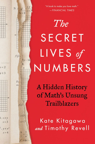 The Secret Lives of Numbers (A Hidden History of Math's Unsung Trailblazers) by Kate Kitagawa, Timothy Revell, 9780063206052