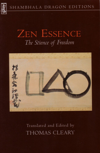 Zen Essence (The Science of Freedom) by Thomas Cleary, Linji, Dahui, Xuedou, Yuanwu, 9781570625886 Zen Essence (The Science of Freedom) by Thomas Cleary, Linji, Dahui, Xuedou, Yuanwu, 9781570625886