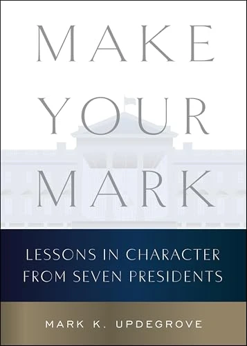 Make Your Mark (Lessons in Character from Seven Presidents) by Mark K. Updegrove, 9780063430167