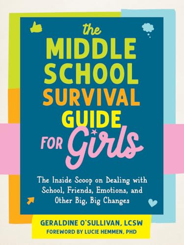 The Middle School Survival Guide for Girls (The Inside Scoop on Dealing with School, Friends, Emotions, and Other Big, Big Changes) by Geraldine O'Sullivan, Lucie Hemmen, 9781648484414