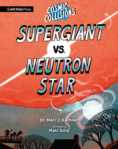 Cosmic Collisions: Supergiant vs. Neutron Star by Marc J. Kuchner, Matt Schu, 9781536227369