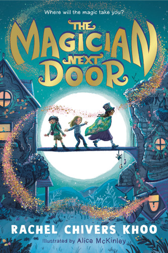 The Magician Next Door by Rachel Chivers Khoo, Alice McKinley, 9781536241976