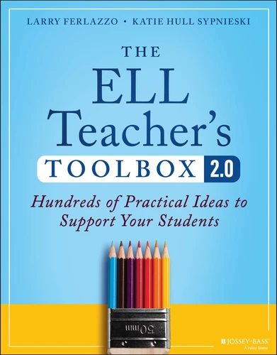 The ELL Teacher's Toolbox 2.0 (Hundreds of Practical Ideas to Support Your Students) by Larry Ferlazzo, Katie Hull Sypnieski, 9781394171675