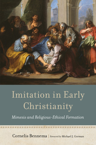 Imitation in Early Christianity (Mimesis and Religious-Ethical Formation) by Cornelis Bennema, Michael J. Gorman, 9780802879929 Imitation in Early Christianity (Mimesis and Religious-Ethical Formation) by Cornelis Bennema, Michael J. Gorman, 9780802879929