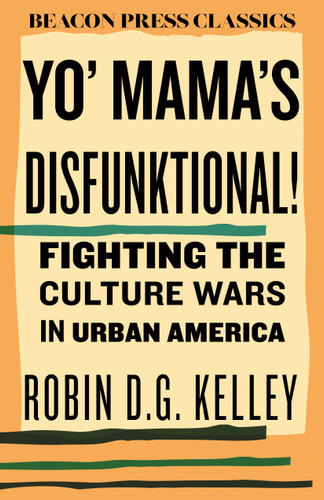 Yo' Mama's Disfunktional! (Fighting the Culture Wars in Urban America) - 9780807018880 by Robin D.G. Kelley, 9780807018880