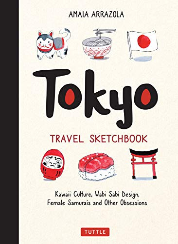 Tokyo Travel Sketchbook (Kawaii Culture, Wabi Sabi Design, Female Samurais and Other Obsessions) - 9780804858748 by Amaia Arrazola, Kymm Coveney, 9780804858748