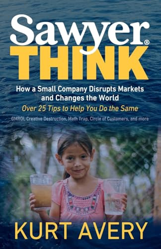 Sawyer Think (How a Small Company Disrupts Markets and Changes the World) by Kurt Avery, 9781636985473