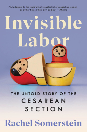 Invisible Labor (The Untold Story of the Cesarean Section) - 9780063264427 by Rachel Somerstein, 9780063264427