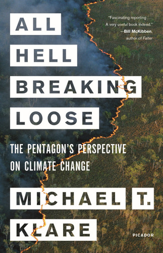 All Hell Breaking Loose (The Pentagon's Perspective on Climate Change) by Michael T. Klare, 9781250772947
