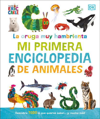 La oruga muy hambrienta Mi primera enciclopedia de animales (The Very Hungry Caterpillar's Very First Animal Encyclopedia) (Spanish Edition) by DK, 9780593970638