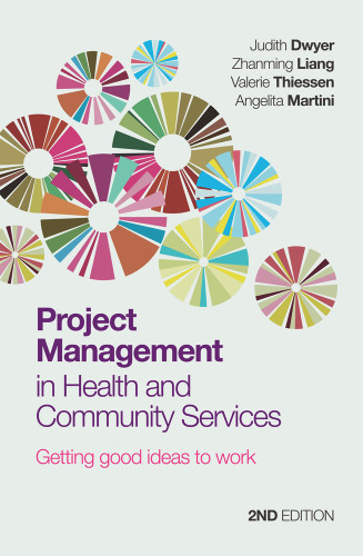 Project Management in Health and Community Services (Getting Good Ideas to Work) - 9781743310489 by Judith Dwyer, Zhanming Liang, Valerie Thiessen, Angelita Martini, 9781743310489